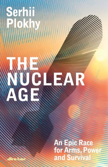 Serhii Plokhy : The nuclear age