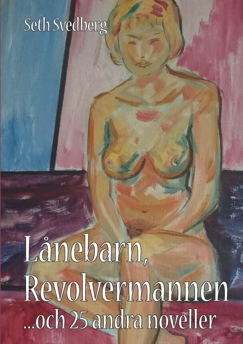 Seth Svedberg : Lånebarn, Revolvermannen och 25 andra noveller