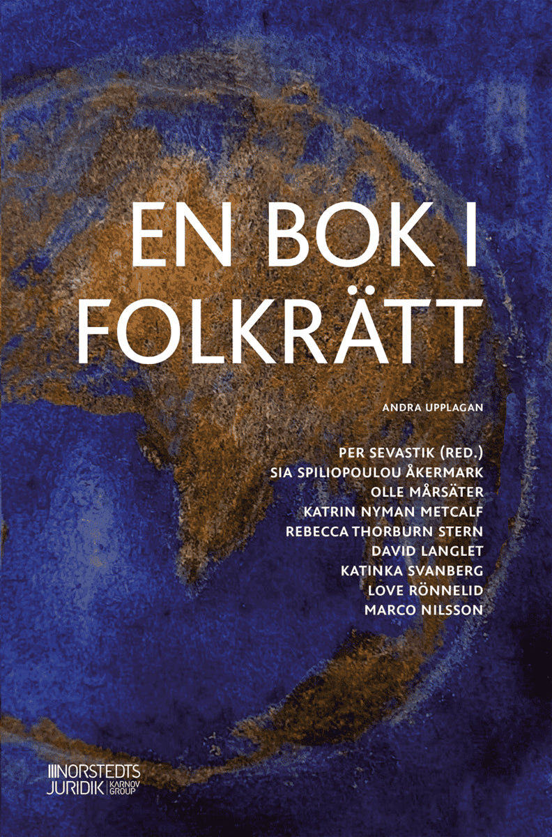 Sevastik, Per ; Nyman-Metcalf, Katrin ; Mårsäter, Olle ; Spiliopoulou Åkermark, Sia ; Stern, Rebecca ; Rönnelid, Love ; Svanberg, Katinka ; Langlet, David ; Nilsson, Marco : En bok i folkrätt