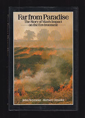 Seymour, John (1914-2004) ; Girardet, Herbert : Far from Paradise. Story of Man's Impact on the Environment