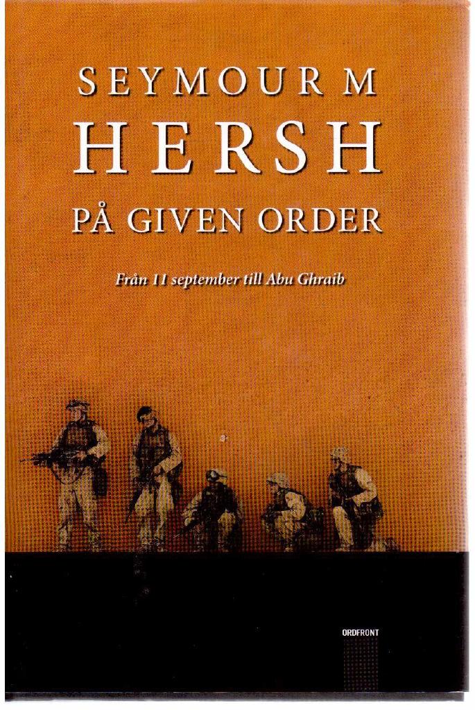 Seymour M Hersh : På given order. Från 11 september till Abu Ghraib