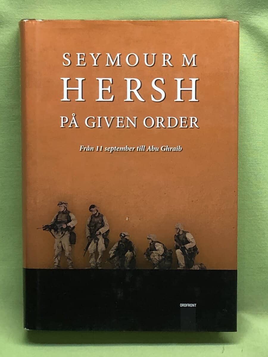 Seymour M. Hersh : På given order vägen från 11 september till Abu Ghraib