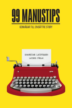 Shahriyar Latifzadeh : 99 Manustips : genvägar till en bättre story