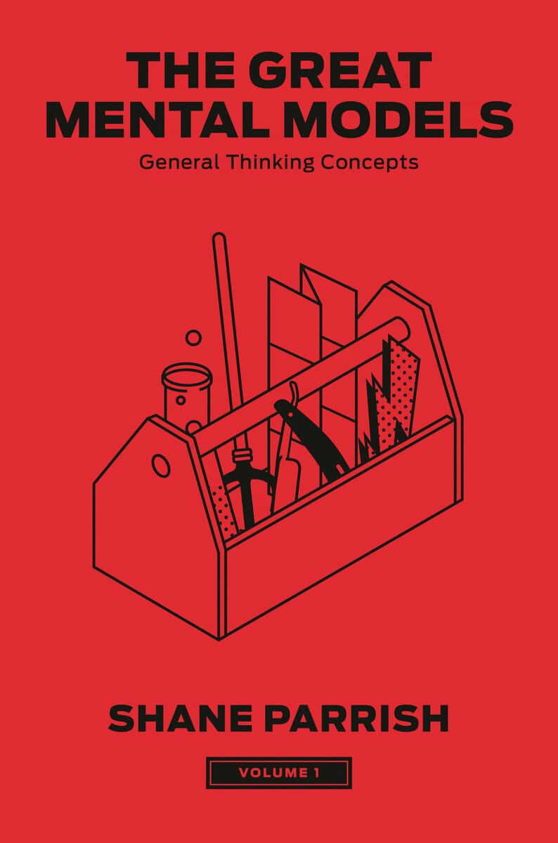 Shane Parrish : The Great Mental Models, Volume 1