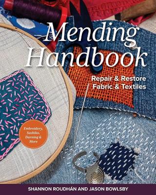 Shannon Leigh Roudhán & Jason Bowlsby : Mending Handbook: Repair & Restore Fabric & Textiles
