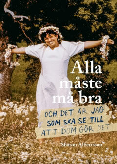 Sharon Albertsson : Alla måste må bra : och det är jag som ska se till att dom gör det