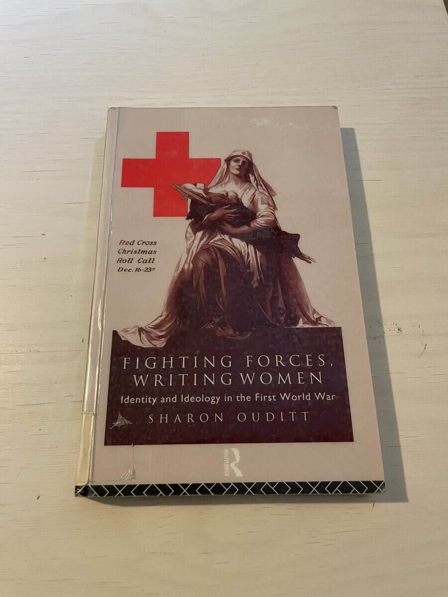 Sharon Ouditt : Fighting forces, writing women identity and ideology in the First World War