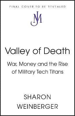 Sharon Weinberger : Valley of Death