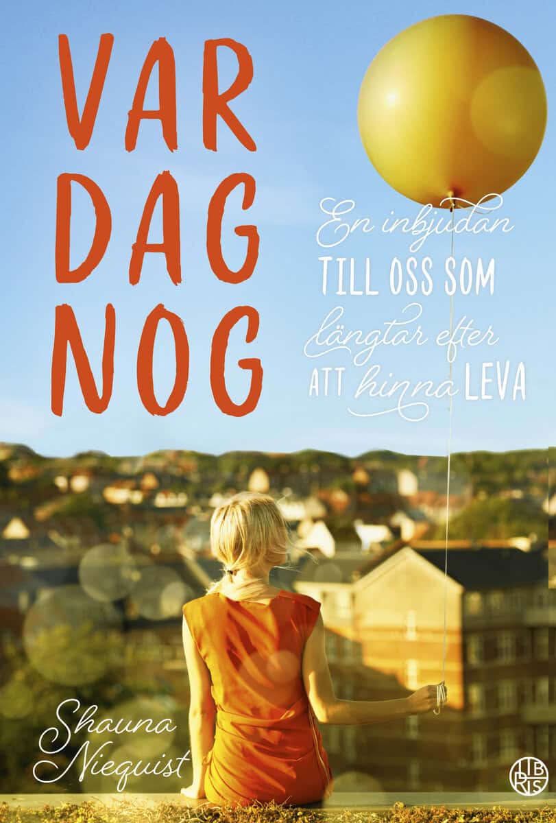 Shauna Niequist : Var dag nog : en inbjudan till oss som längtar efter att hinna leva
