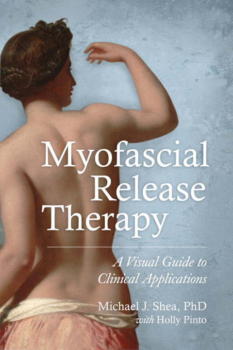 Shea, Michael J., Ph.D. ; Pinto, Holly : Myofascial Release Therapy