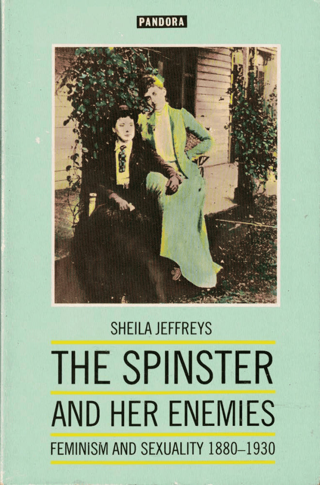 Sheila Jeffreys : The spinster and her enemies