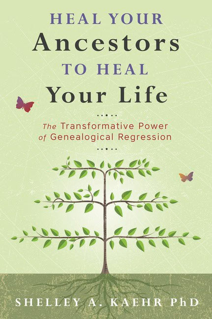 Shelley A Kaehr : Heal Your Ancestors to Heal Your Life