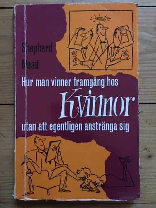 Shepherd Mead : Hur man vinner framgång hos kvinnor utan att egentligen anstränga sig