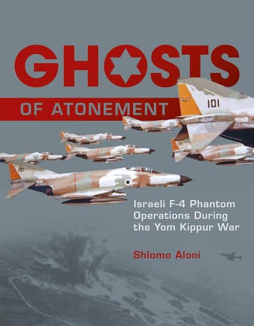 Shlomo Aloni : Ghosts of atonement - israeli f-4 phantom operations during the yom kippur