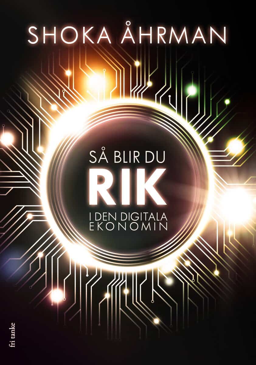 Shoka Åhrman : Så blir du rik i den digitala ekonomin