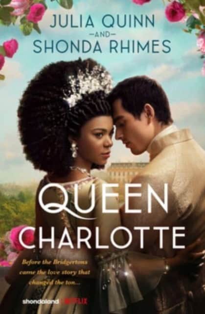 Shonda Rhimes : Queen Charlotte - Before the Bridgertons came the love story that changed t