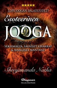 Shreyananda Natha : Esoteerinen jooga : seksimagia, salaiset chakrat & maagiset chakrat