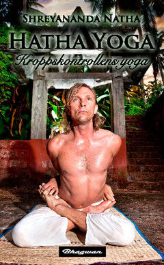 Shreyananda Natha : Hatha Yoga : kroppskontrollens yoga