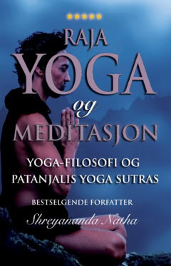 Shreyananda Natha : Raja yoga og meditasjon : yoga-filosofi og patanjalis yoga sutras