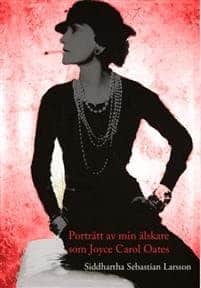 Siddhartha Sebastian Larsson : Porträtt av min älskare som Joyce Carol Oates