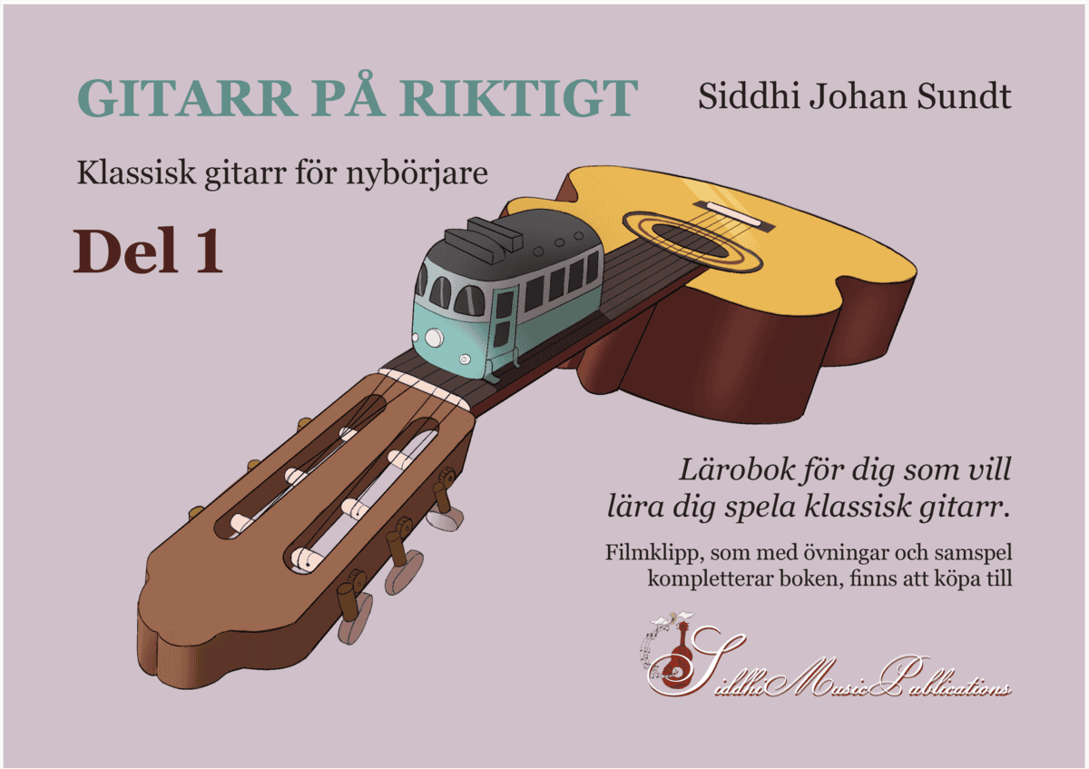 Siddhi Johan Sundt : Gitarr på riktigt : klassisk gitarr för nybörjare. Del 1