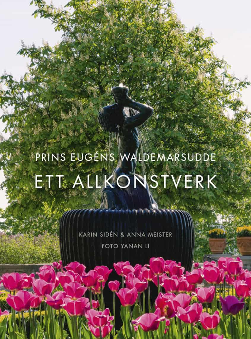 Sidén, Karin ; Meister, Anna : Prins Eugens Waldemarsudde : ett allkonstverk