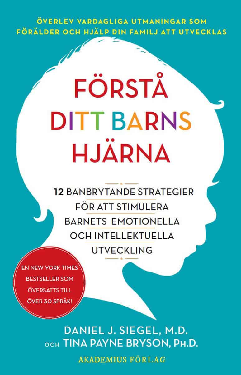 Siegel, Daniel J. ; Payne Bryson, Tina : Förstå ditt barns hjärna : 12 banbrytande strategier för att stimulera barnets emotionella och intellektuella utveckling