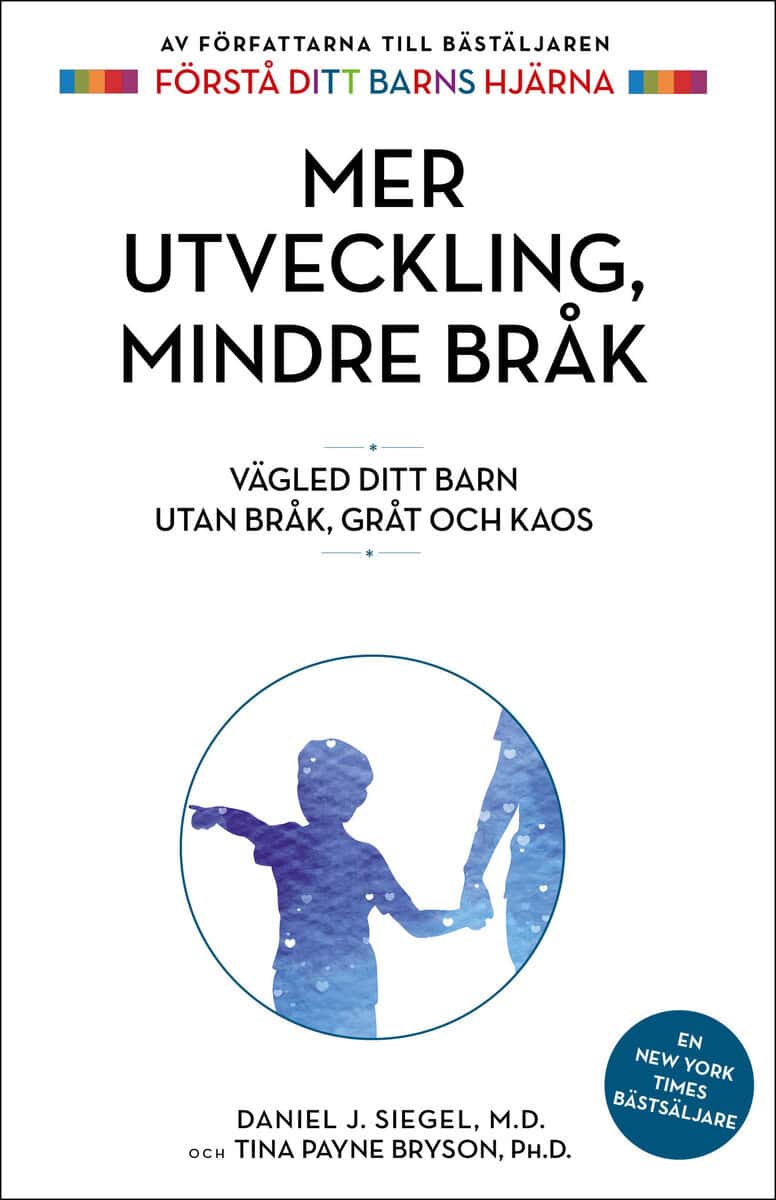 Siegel, Daniel J. ; Payne Bryson, Tina : Mer utveckling, mindre bråk : vägled ditt barn utan bråk, gråt och kaos