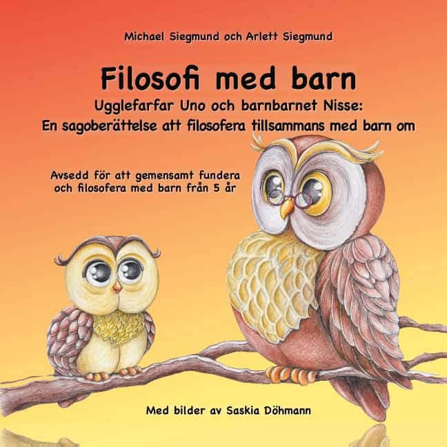 Siegmund, Michael ; Siegmund, Arlett : Filosofi med barn. Ugglefarfar Uno och barnbarnet Nisse: En sagoberättelse