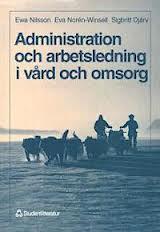 Sigbritt Djärv, Ewa Nilsson, Eva Norén-Winsell : Administration och arbetsledning i vård och omsorg