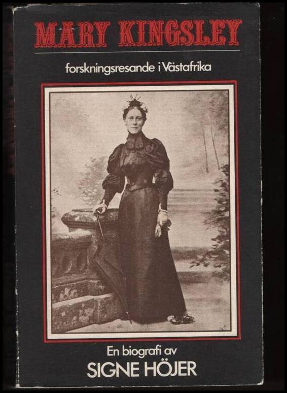 Signe Höjer : Mary Kingsley, forskningsresande i Västafrika