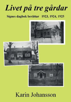 Signe Johansson : Livet på tre gårdar : Signes dagbok berättar 1923, 1924, 1925