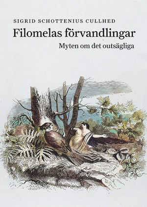 Sigrid Schottenius Cullhed : Filomelas förvandlingar