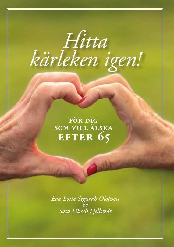 Sigurdh Olofsson, Eva-Lotta ; Hirsch Fjellstedt, Satu : Hitta kärleken igen : för dig som vill älska efter 65