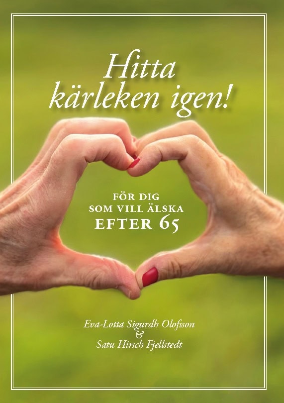 Sigurdh Olofsson, Eva-Lotta ; Hirsch Fjellstedt, Satu : Hitta kärleken igen : för dig som vill älska efter 65