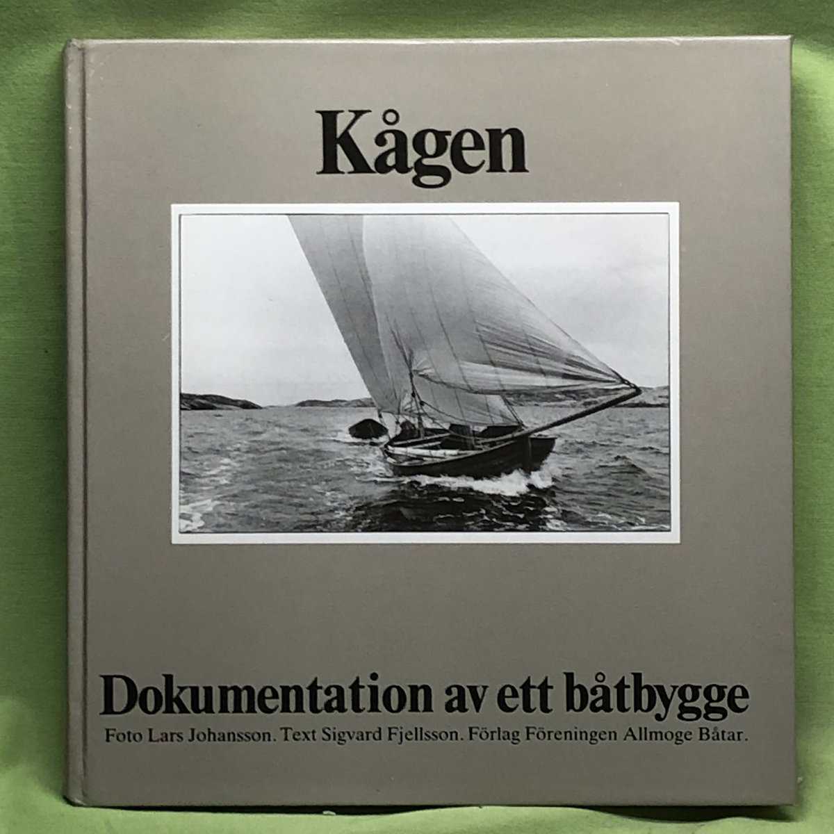 Sigvard Fjellsson Lars Johansson : Kågen - Dokumentation av ett båtbygge