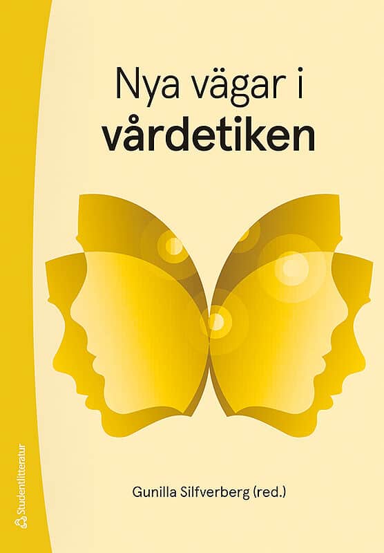 Silfverberg, Gunilla ; Andersen, Rebecka ; Andersson, Lars ; Hansson, Mats J ; Lerner, Henrik ; Mazzarella, Merete : Nya vägar i vårdetiken