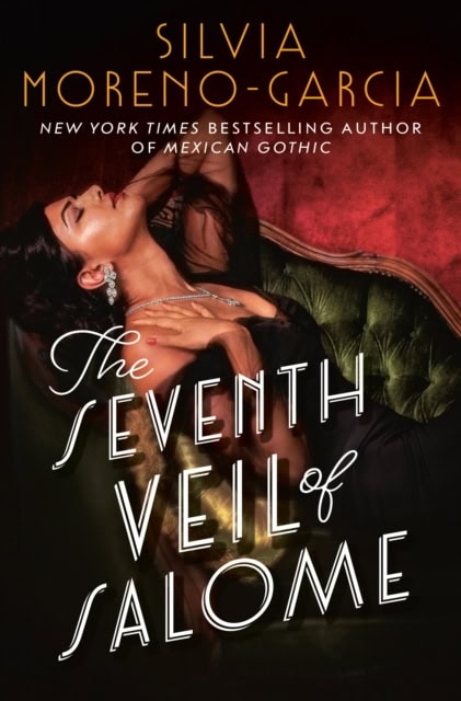 Silvia Moreno-Garcia : The Seventh Veil of Salome
