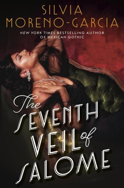 Silvia Moreno-Garcia : The Seventh Veil of Salome
