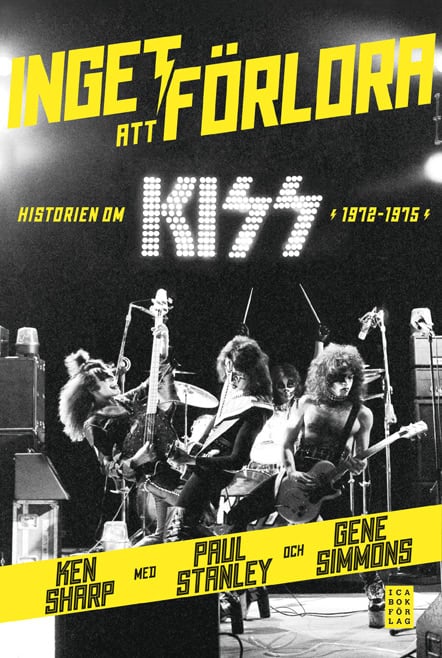Simmons, Gene ; Stanley, Paul ; Sharp, Ken : Inget att förlora : historien om Kiss 1972-1975