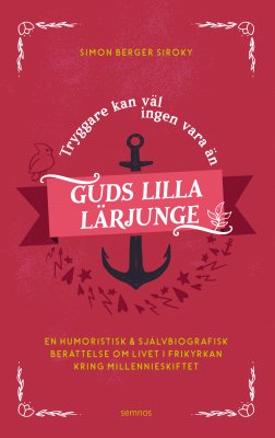 Simon Berger Siroky : Tryggare kan väl ingen vara än Guds lilla lärjunge