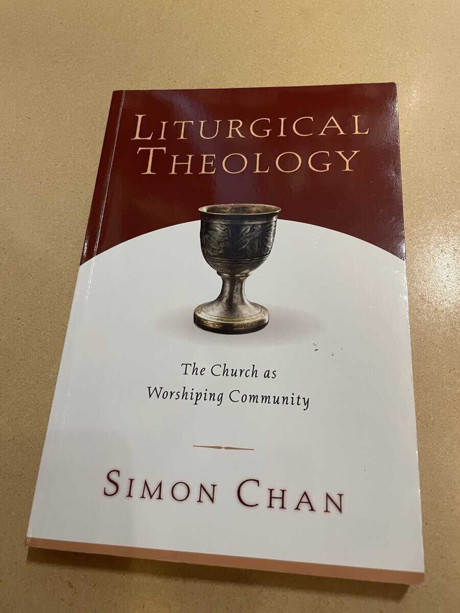 Simon Chan : Liturgical theology the church as worshiping community