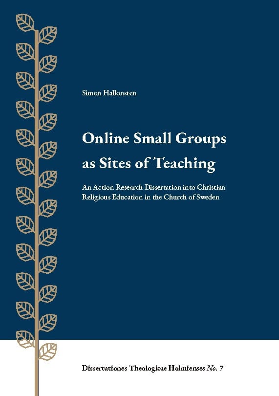 Simon Hallonsten : Online small groups as sites of teaching : an action research dissertation into christian religious education in the Church of Sweden