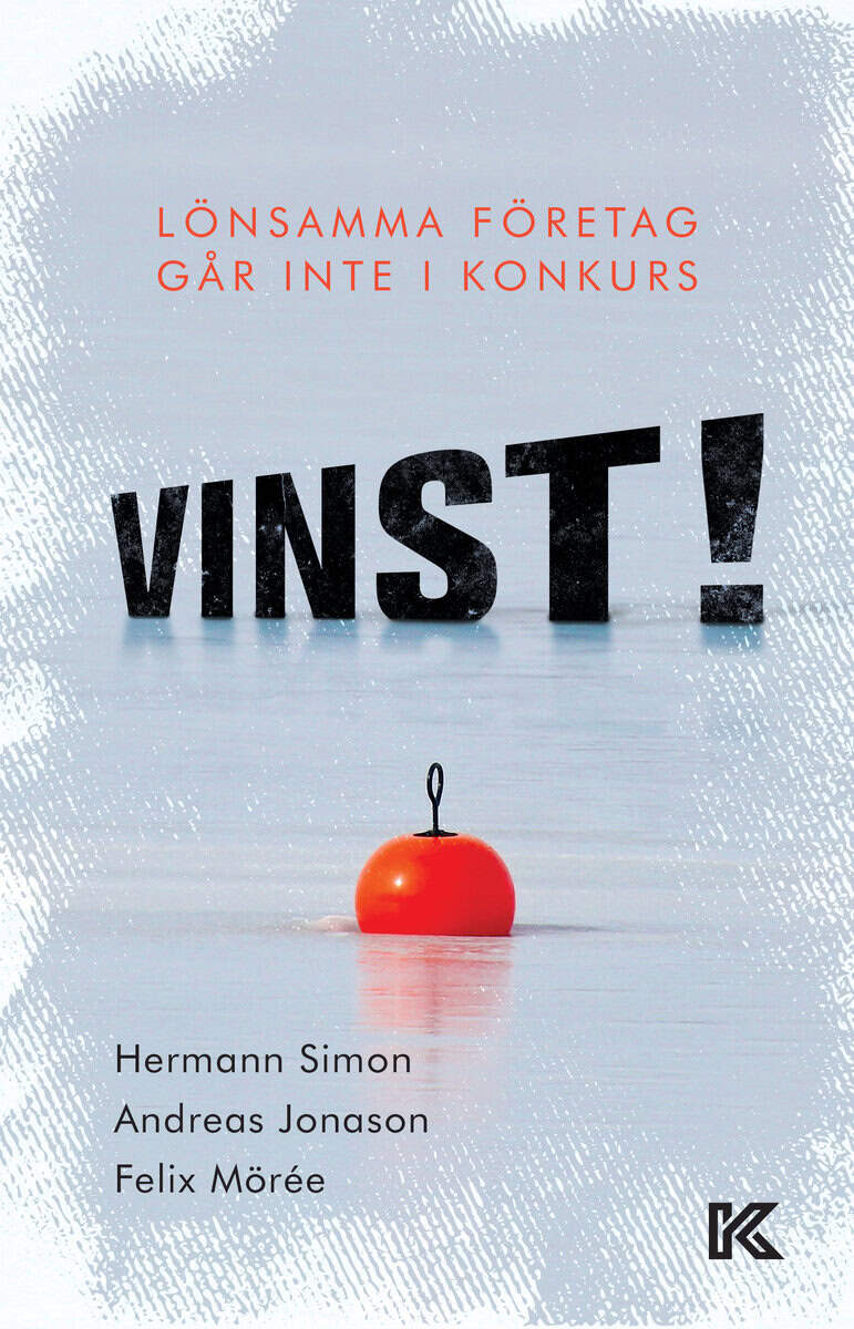 Simon, Hermann ; Jonason, Andreas ; Mörée, Felix : Vinst! : lönsamma företag går inte i konkurs