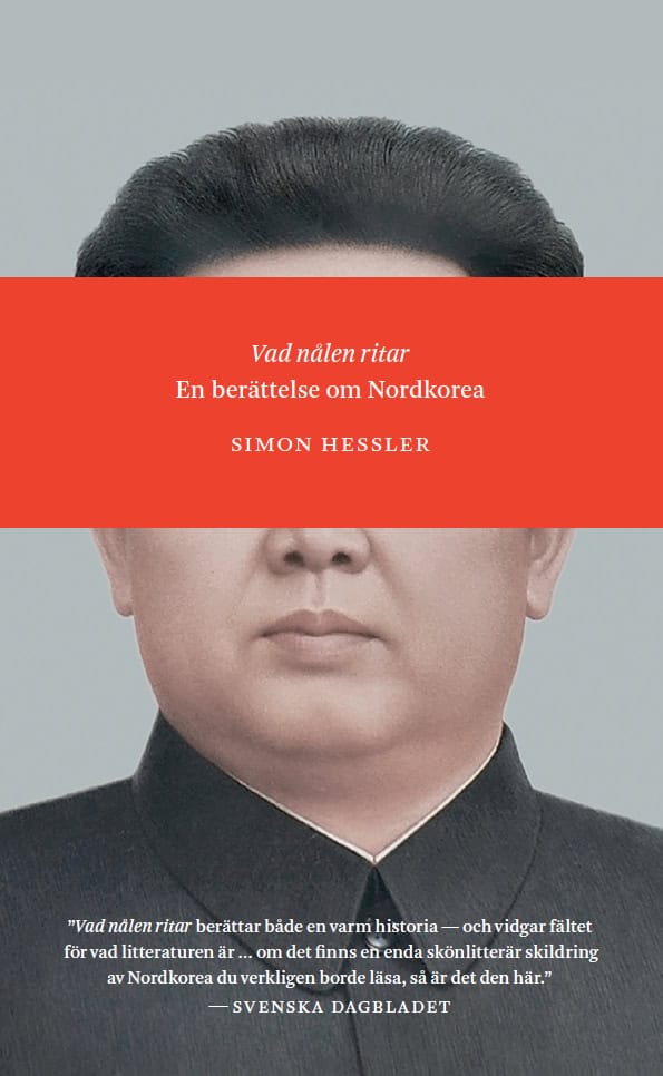 Simon Hessler : Vad nålen ritar : en berättelse om Nordkorea