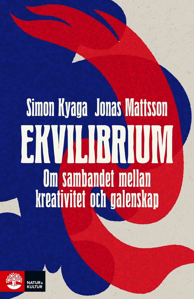 Kyaga, Simon ; Mattsson, Jonas : Ekvilibrium : om sambandet mellan kreativitet och galenskap