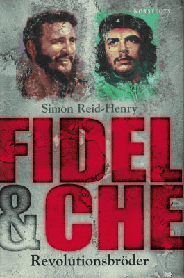Simon Reid-Henry : Fidel & Che