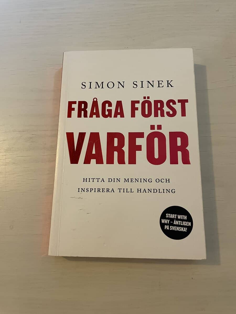 Simon Sinek : Fråga först varför - hitta din mening och inspirera till handling