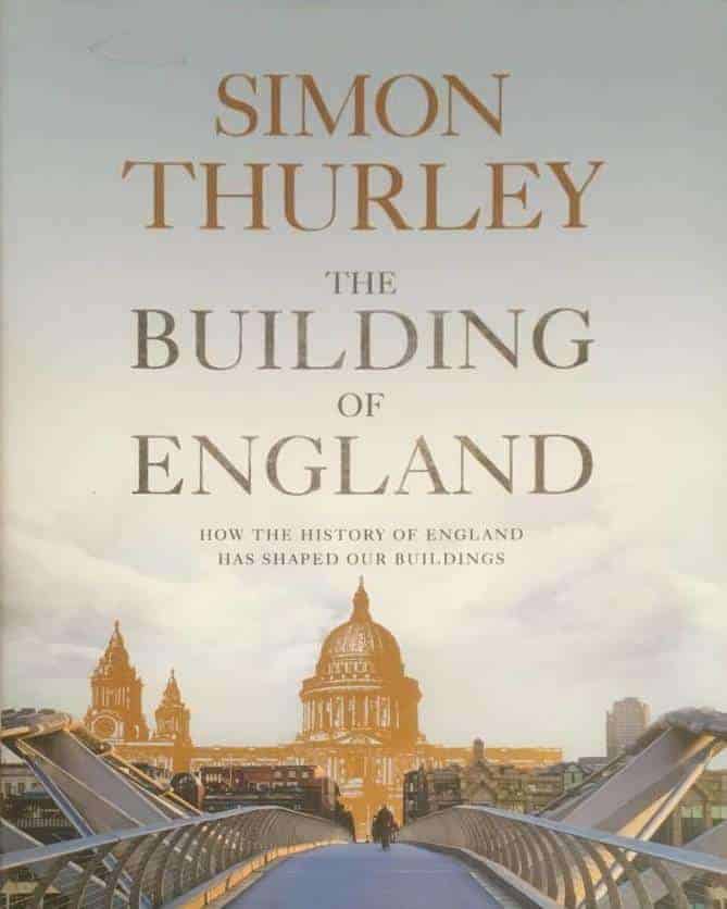 Simon Thurley : The Building of England - How the history of England has shaped our buildings