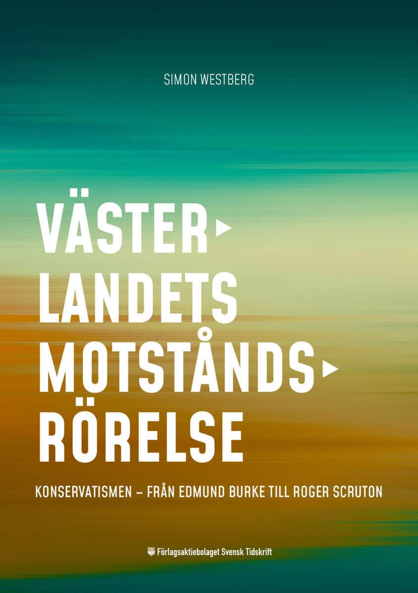 Simon Westberg : Västerlandets motståndsrörelse Konservatismen – från Edmund Burke till Roger Scruton